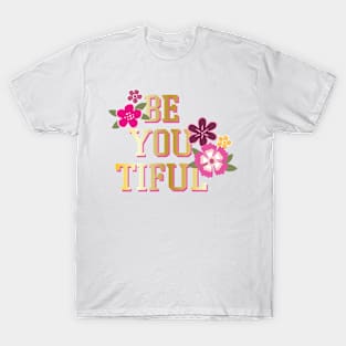 Be You Tiful T-Shirt